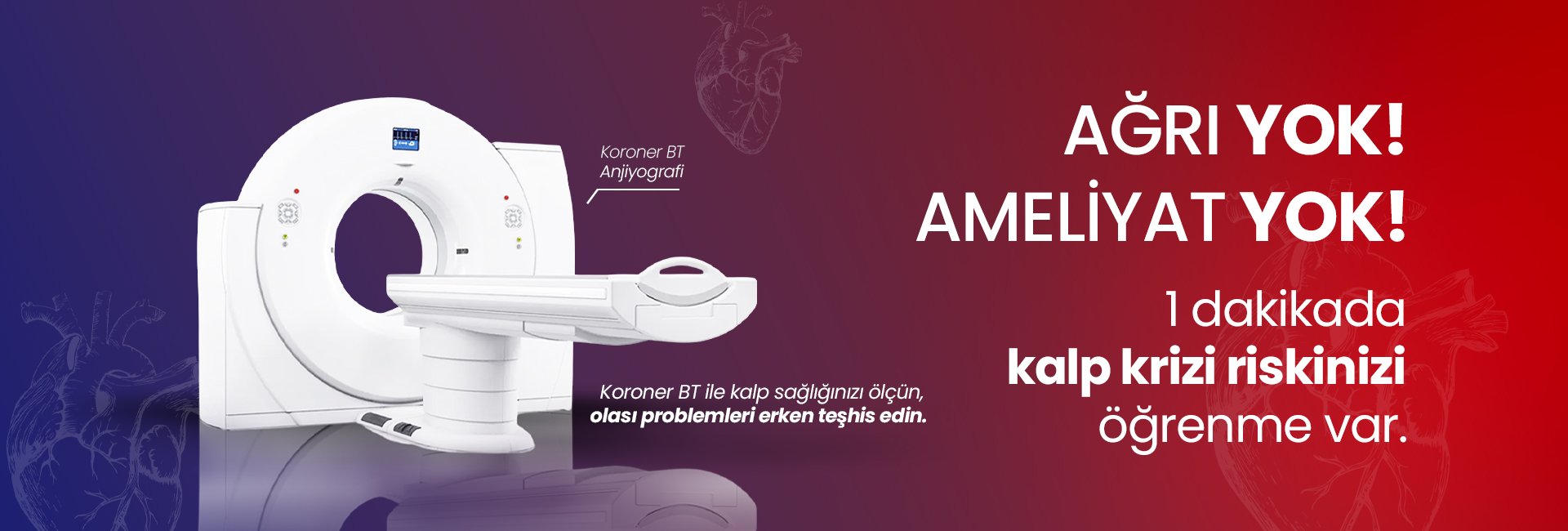 Turkish ad banner with a CT scanner and the slogan 'Ağrı yok, ameliyat yok! 1 dakikada kalp krizi riskinizi öğrenin.'