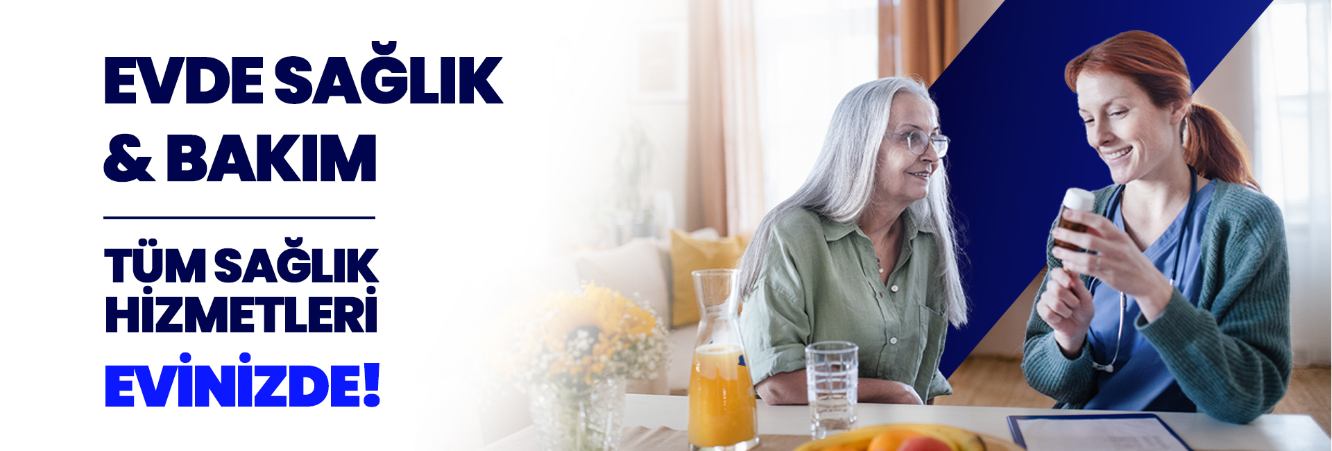 Banner announcing home health and care services in Turkish: 'EVDE SAĞLIK & BAKIM / TÜM SAĞLIK HİZMETLERİ / EVİNİZDE!' with a nurse assisting an elderly woman at a table in a home setting.